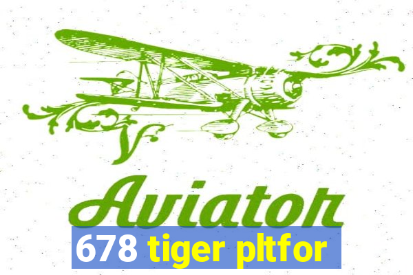 678 tiger pltfor